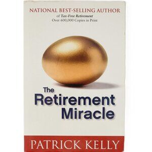 The Retirement Miracle by Patrick Kelly 2011 Trade Paperback NEW